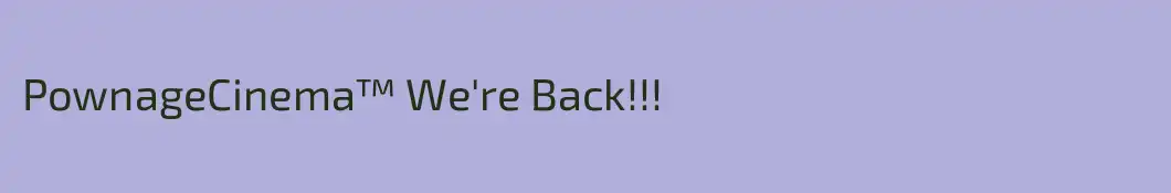 PownageCinema™ We're Back!!!